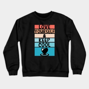 Love yourself and Keep Cool | believe in yourself | Keep calm and love yourself Crewneck Sweatshirt